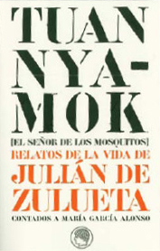 Tuan Nyamok [El Seor de los Mosquitos] Relatos de la vida de Julin de Zulueta contados a Mara Garca Alonso 